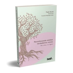 Reconhecendo minhas verdadeiras raízes - Paula Souza, Nicole Zuim, Fernanda Alvarenga Lopes