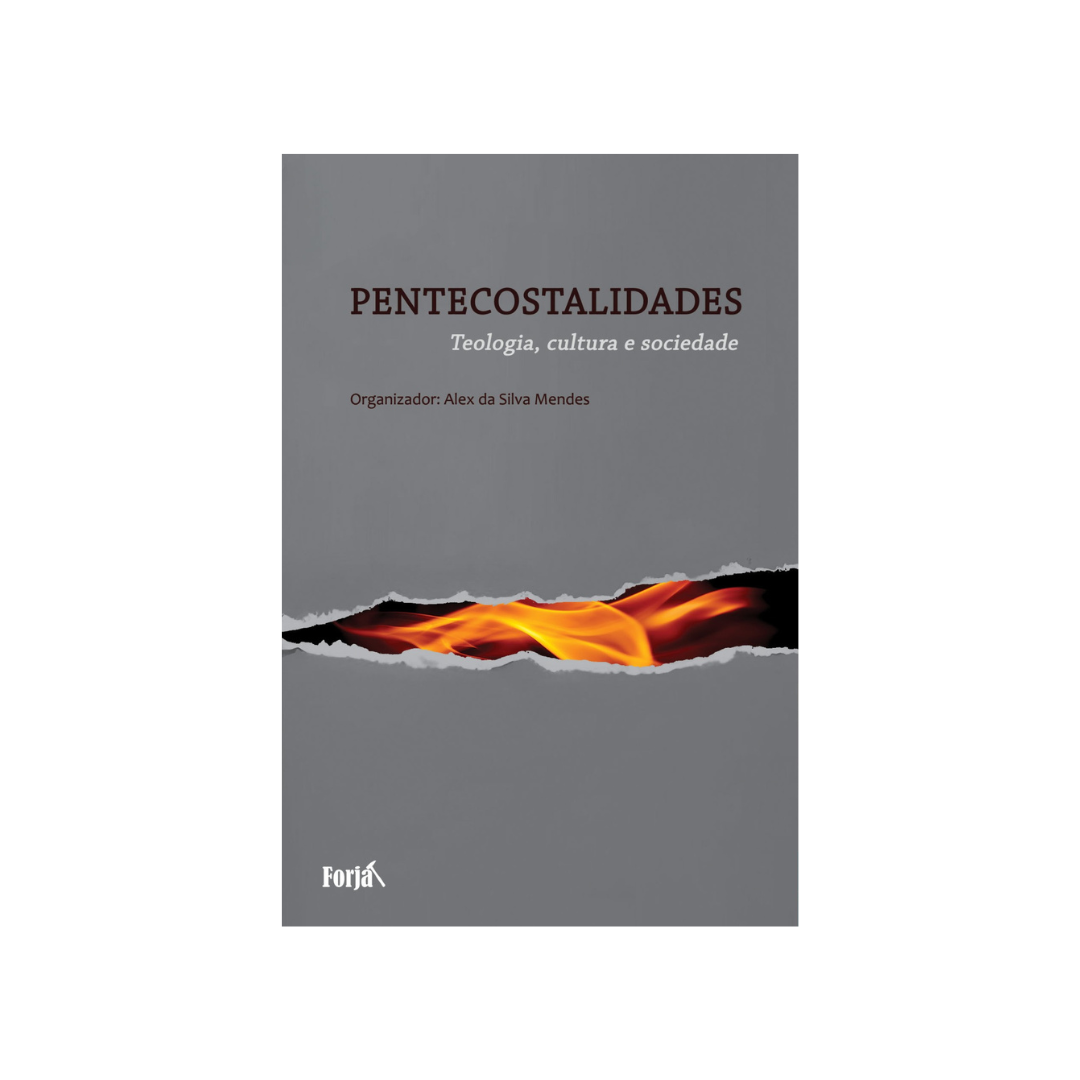Pentecostalidades: Teologia, sociedade e cultura - Alex da Silva Mendes (org.)
